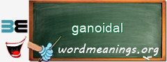 WordMeaning blackboard for ganoidal